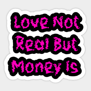 Love Not Real But Money Is Sticker